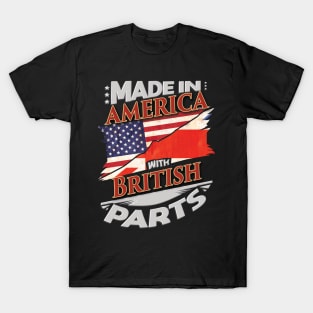 Made In America With British Parts - Gift for British From Great Britain T-Shirt